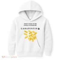 DonT Talk To Me Until IVe Had My Gabapentin Kids Hoodie thumb 0
