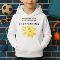 DonT Talk To Me Until IVe Had My Gabapentin Kids Hoodie thumb 2