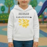 DonT Talk To Me Until IVe Had My Gabapentin Kids Hoodie thumb 3