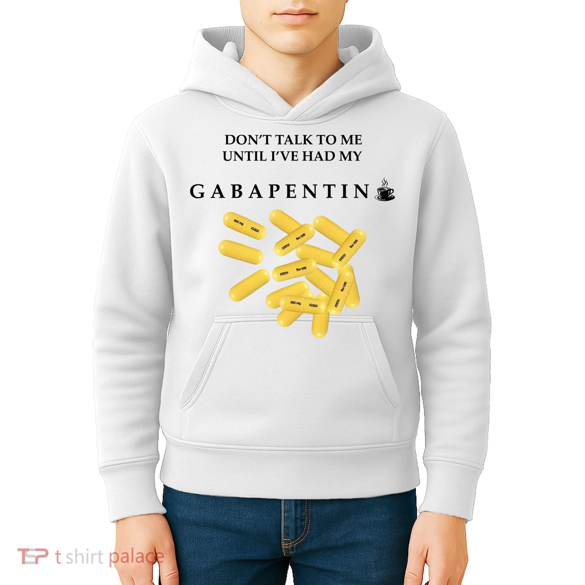 DonT Talk To Me Until IVe Had My Gabapentin Kids Hoodie