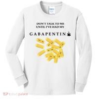 DonT Talk To Me Until IVe Had My Gabapentin Kids Long Sleeve Shirt thumb 0
