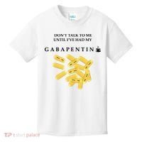 DonT Talk To Me Until IVe Had My Gabapentin Kids T-Shirt thumb 0