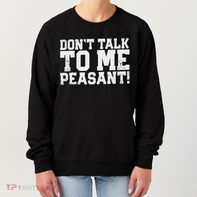 Don't Talk To Me Peasant Funny Introver Women's Sweatshirt