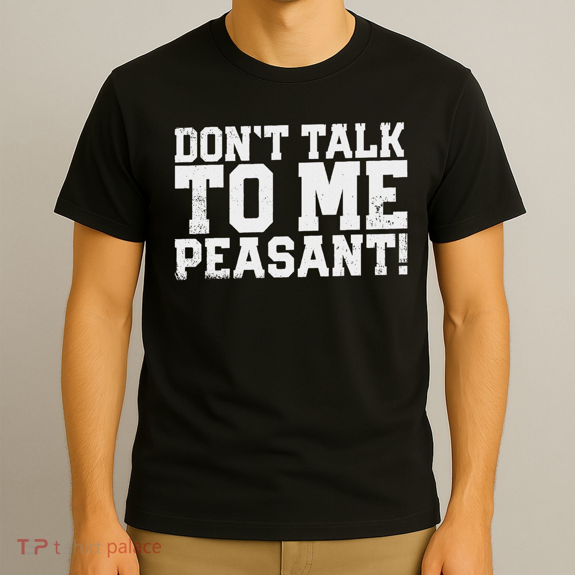 Don't Talk To Me Peasant Funny Introver T-Shirt