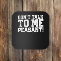 Don't Talk To Me Peasant Funny Introver Coaster thumb 0