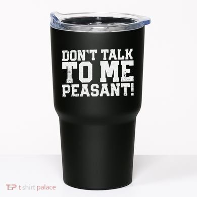 Don't Talk To Me Peasant Funny Introver Tumbler