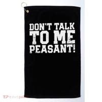 Don't Talk To Me Peasant Funny Introver Golf Towel thumb 0