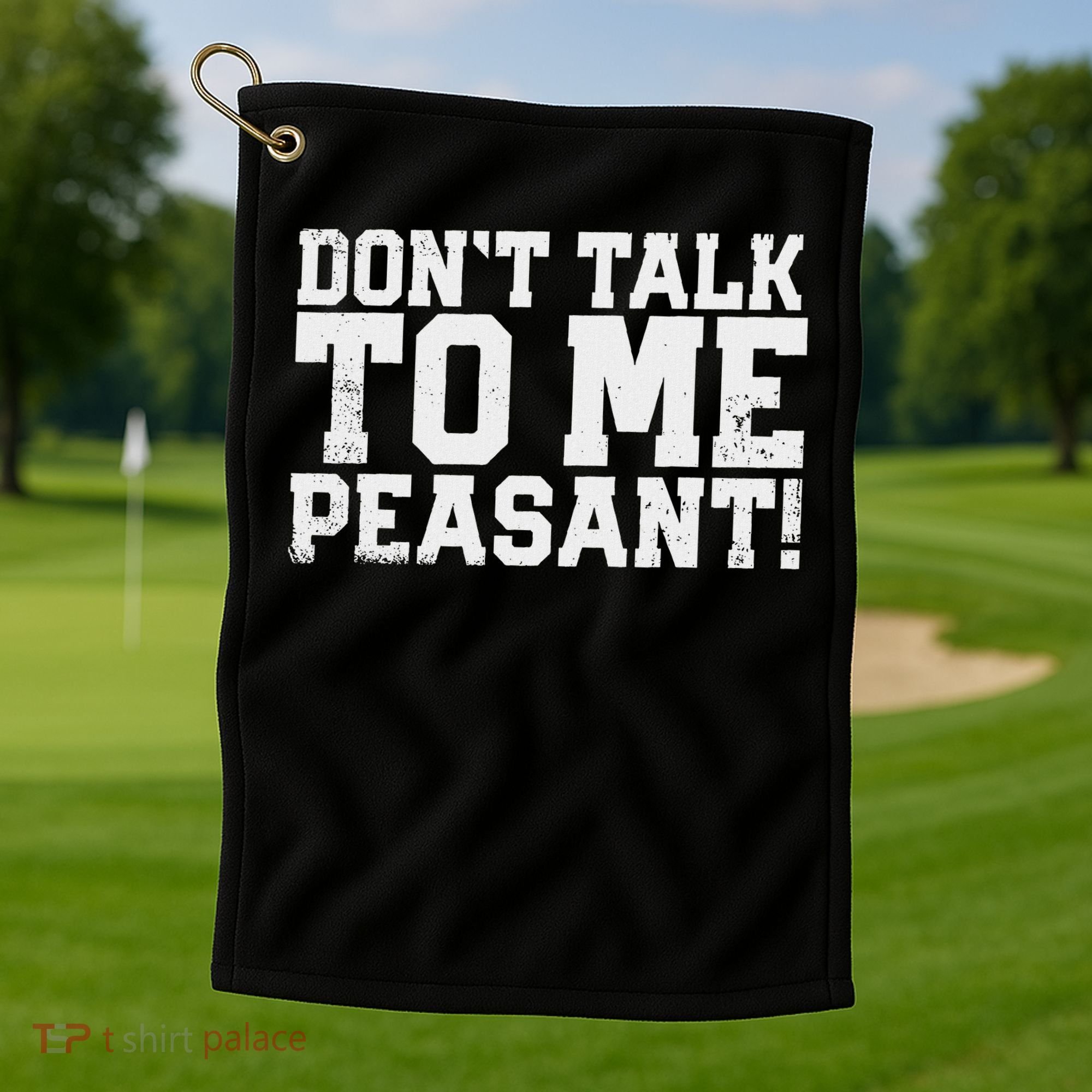 Don't Talk To Me Peasant Funny Introver Golf Towel