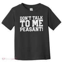 Don't Talk To Me Peasant Funny Introver Toddler T-Shirt thumb 0