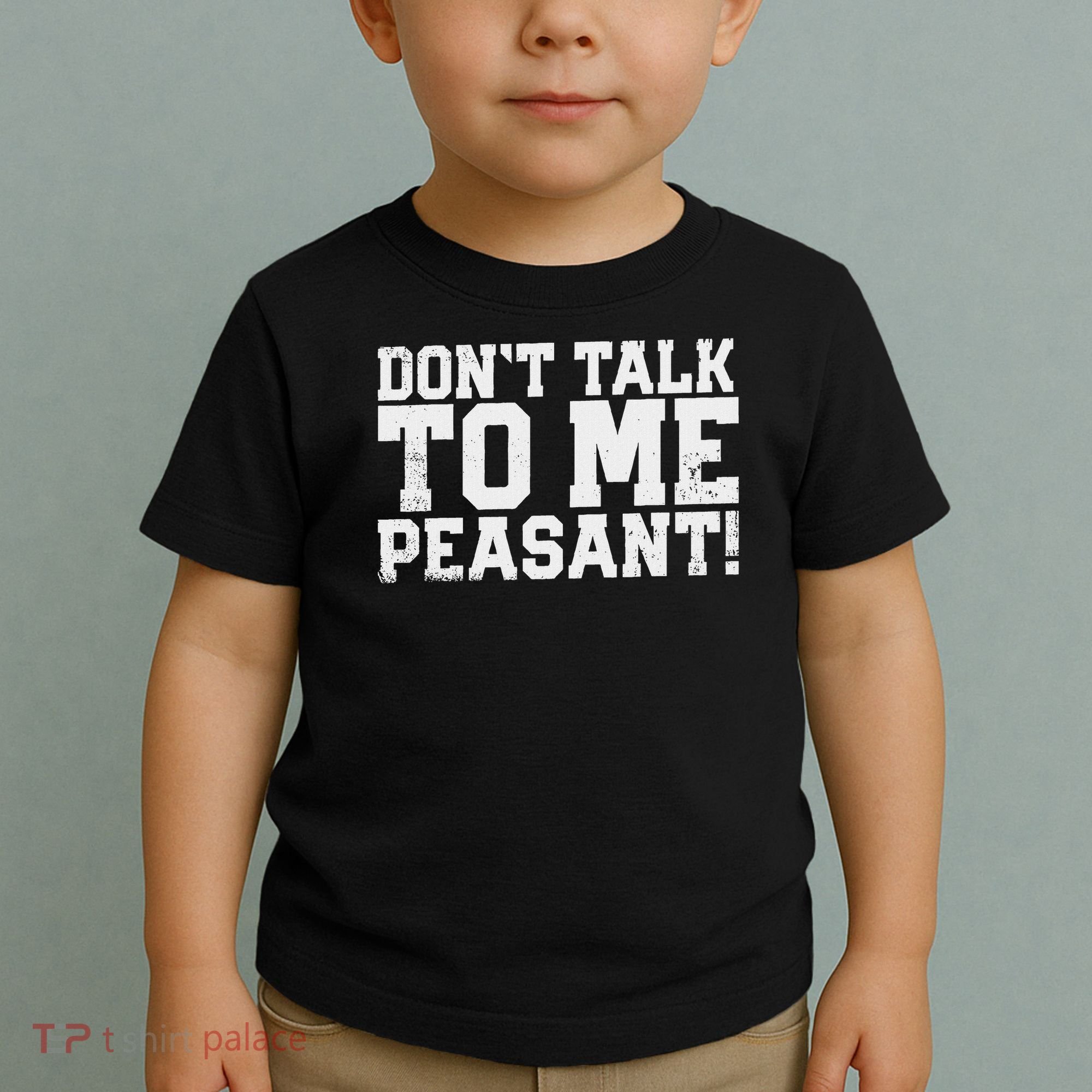 Don't Talk To Me Peasant Funny Introver Toddler T-Shirt