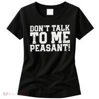Don't Talk To Me Peasant Funny Introver Women's T-Shirt thumb 0