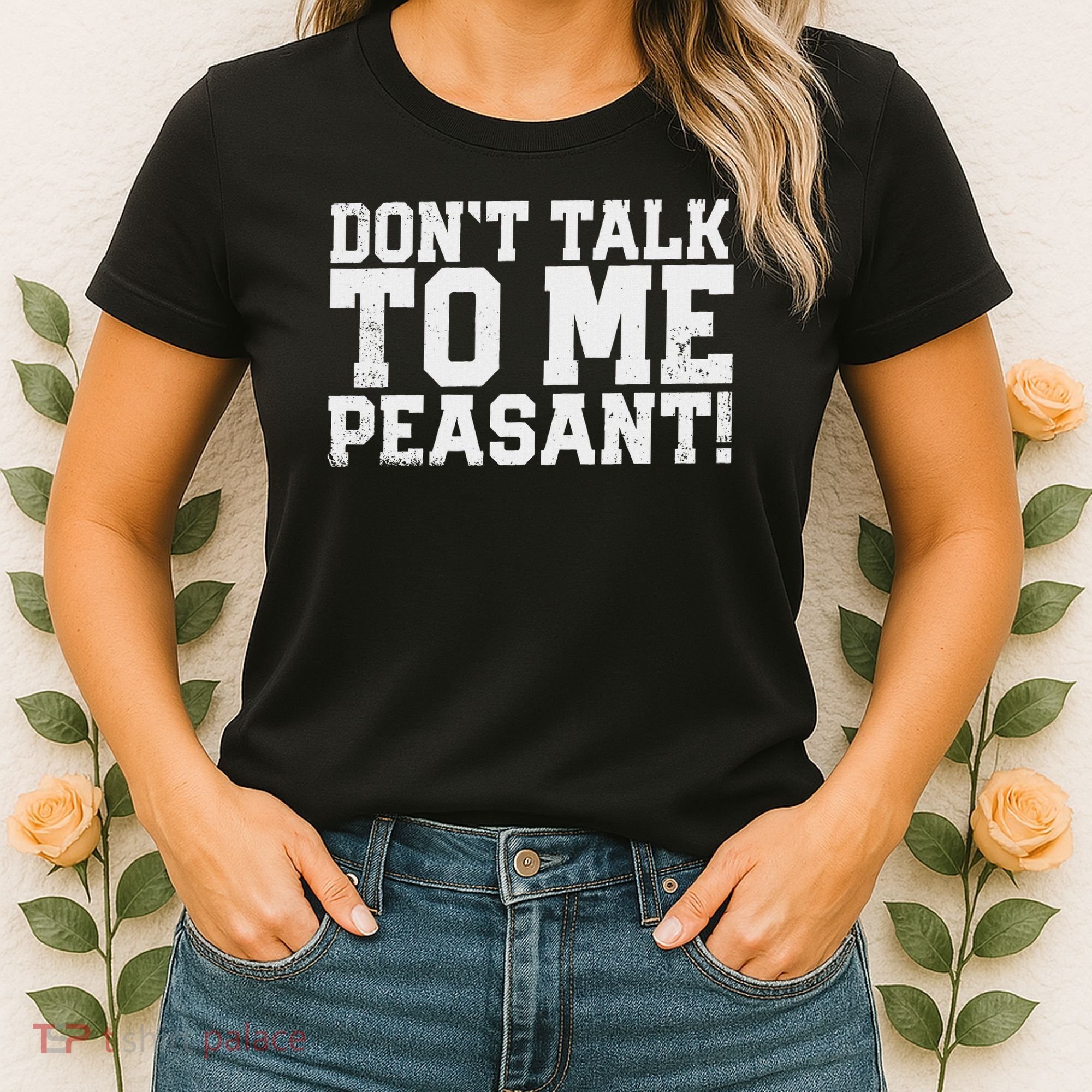 Don't Talk To Me Peasant Funny Introver Women's T-Shirt