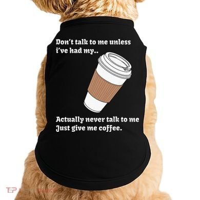 DonT Talk To Me Unless IVe Had My Coffee Joke Doggie Tank
