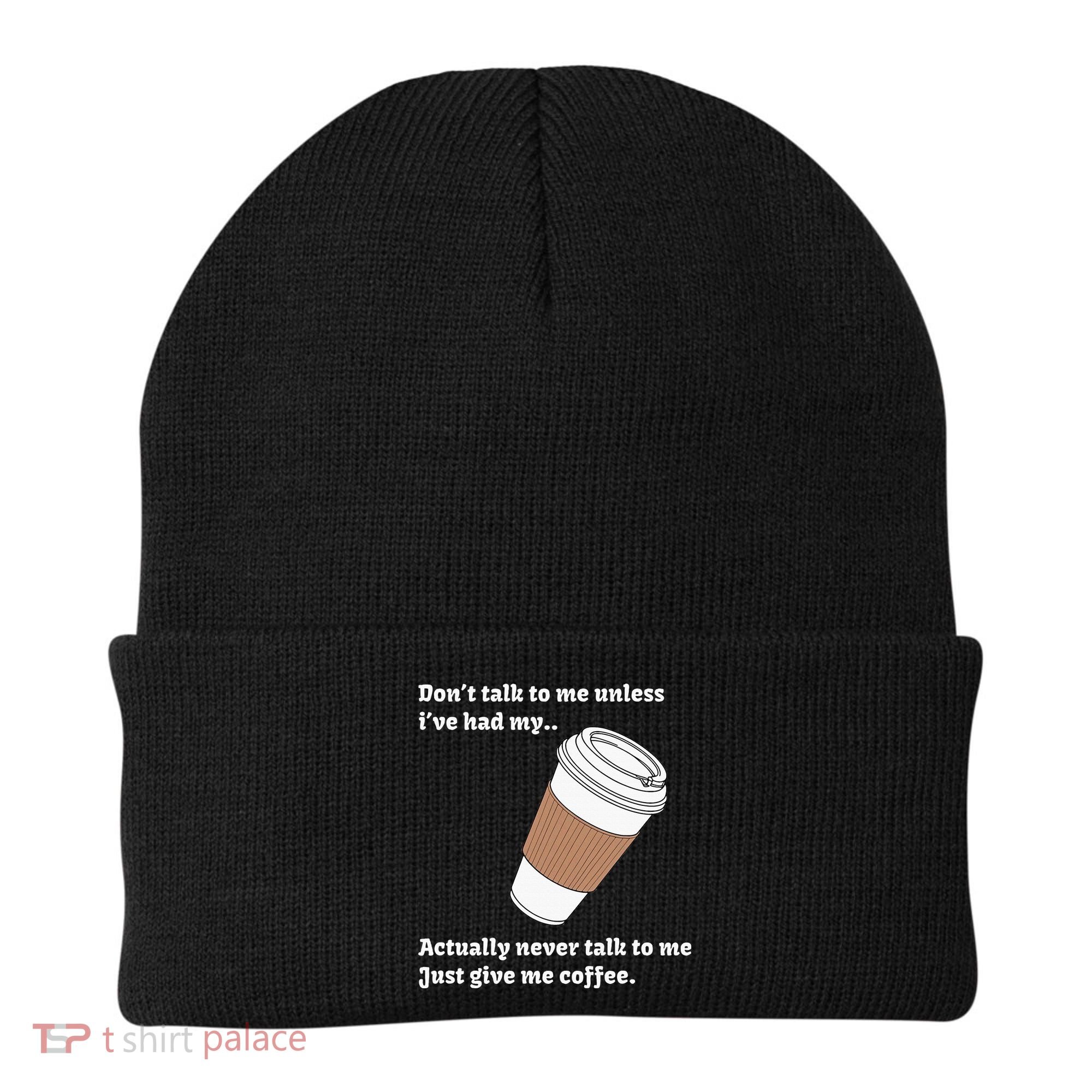 DonT Talk To Me Unless IVe Had My Coffee Joke Beanie
