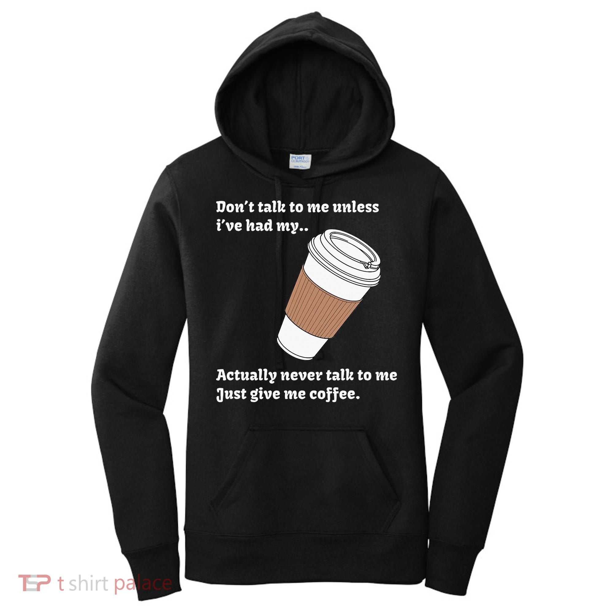 DonT Talk To Me Unless IVe Had My Coffee Joke Women's Hoodie