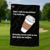 DonT Talk To Me Unless IVe Had My Coffee Joke Golf Towel thumb 1
