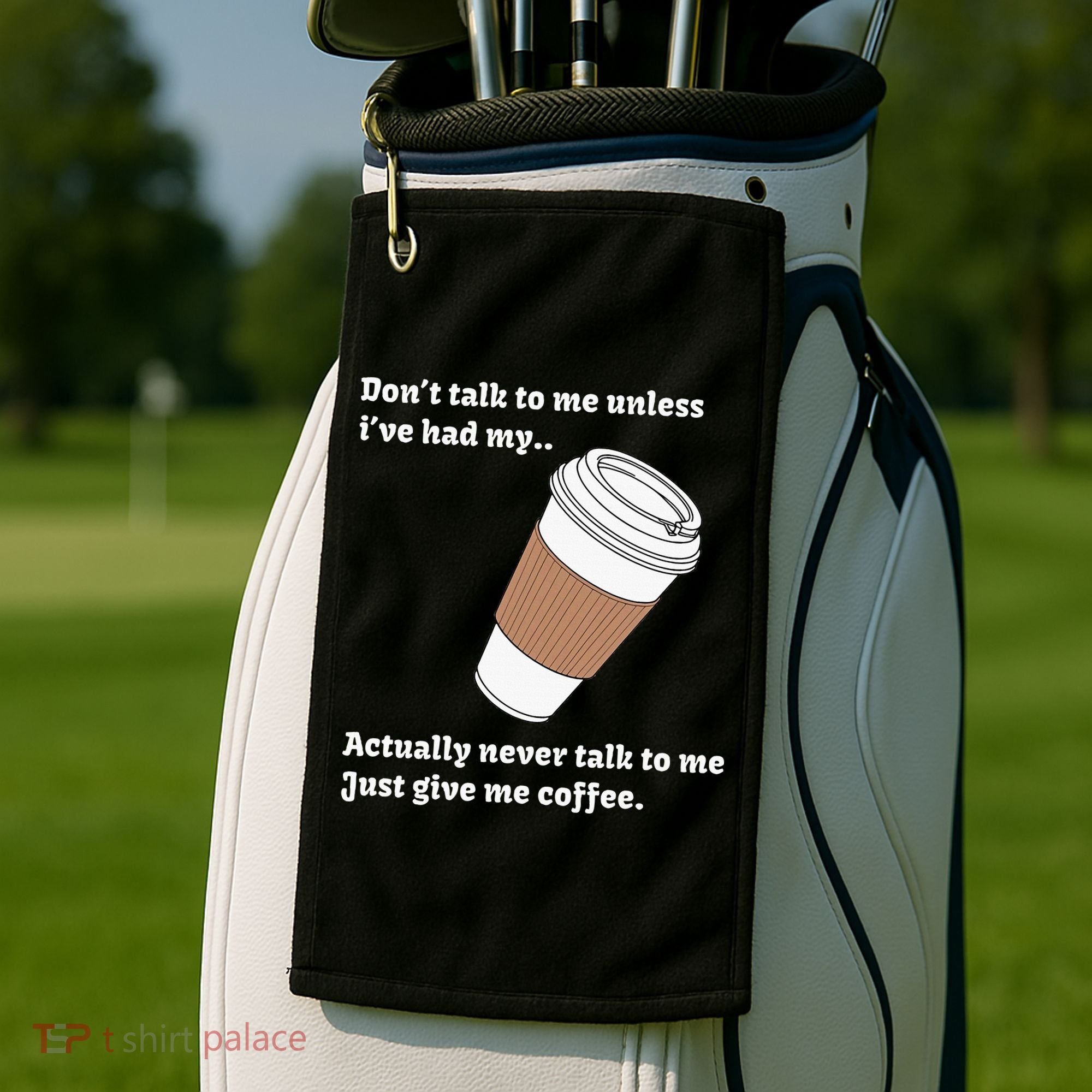 DonT Talk To Me Unless IVe Had My Coffee Joke Golf Towel