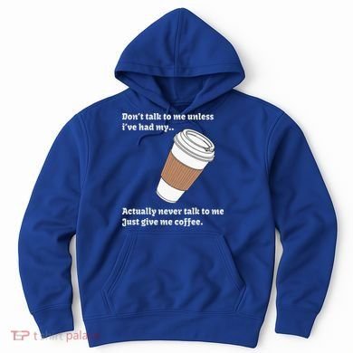DonT Talk To Me Unless IVe Had My Coffee Joke Hoodie