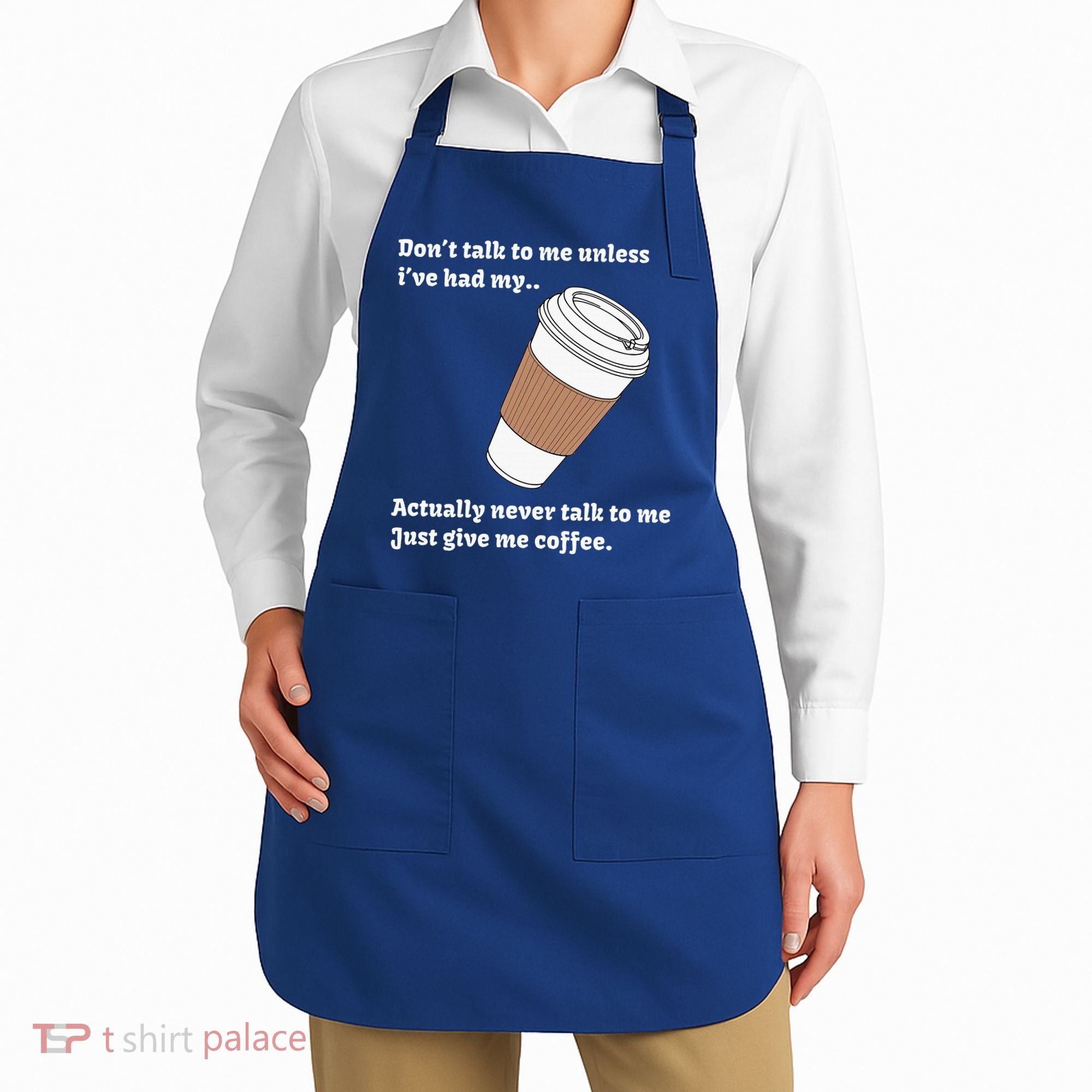 DonT Talk To Me Unless IVe Had My Coffee Joke Apron