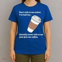 DonT Talk To Me Unless IVe Had My Coffee Joke T-Shirt thumb 4