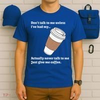 DonT Talk To Me Unless IVe Had My Coffee Joke T-Shirt thumb 6