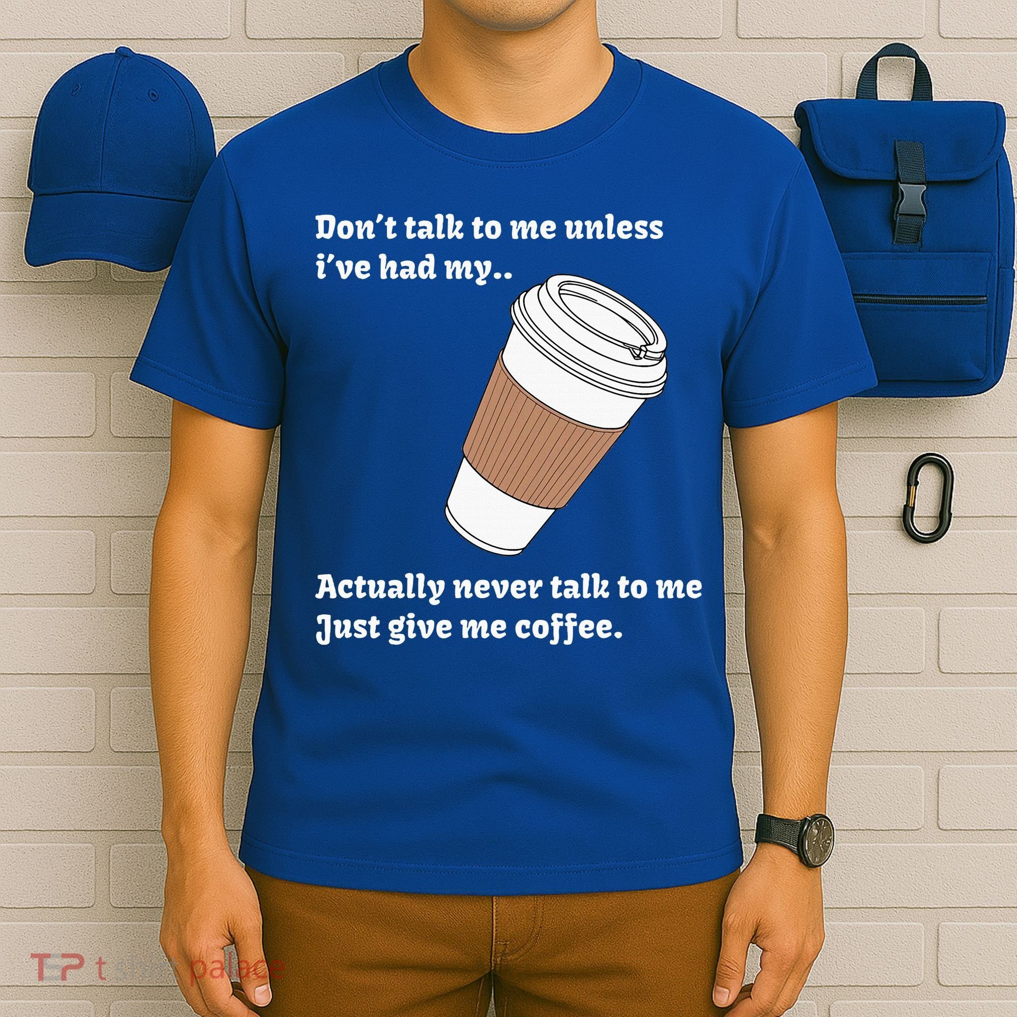 DonT Talk To Me Unless IVe Had My Coffee Joke T-Shirt