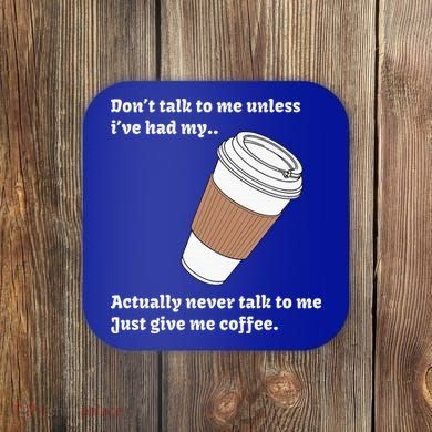 DonT Talk To Me Unless IVe Had My Coffee Joke Coaster