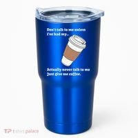 DonT Talk To Me Unless IVe Had My Coffee Joke Tumbler thumb 0