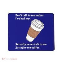 DonT Talk To Me Unless IVe Had My Coffee Joke Mousepad thumb 0