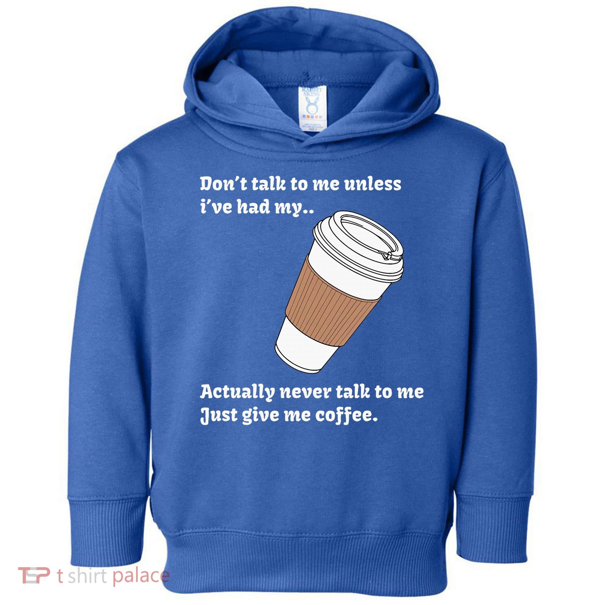 DonT Talk To Me Unless IVe Had My Coffee Joke Toddler Hoodie