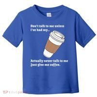 DonT Talk To Me Unless IVe Had My Coffee Joke Toddler T-Shirt thumb 0