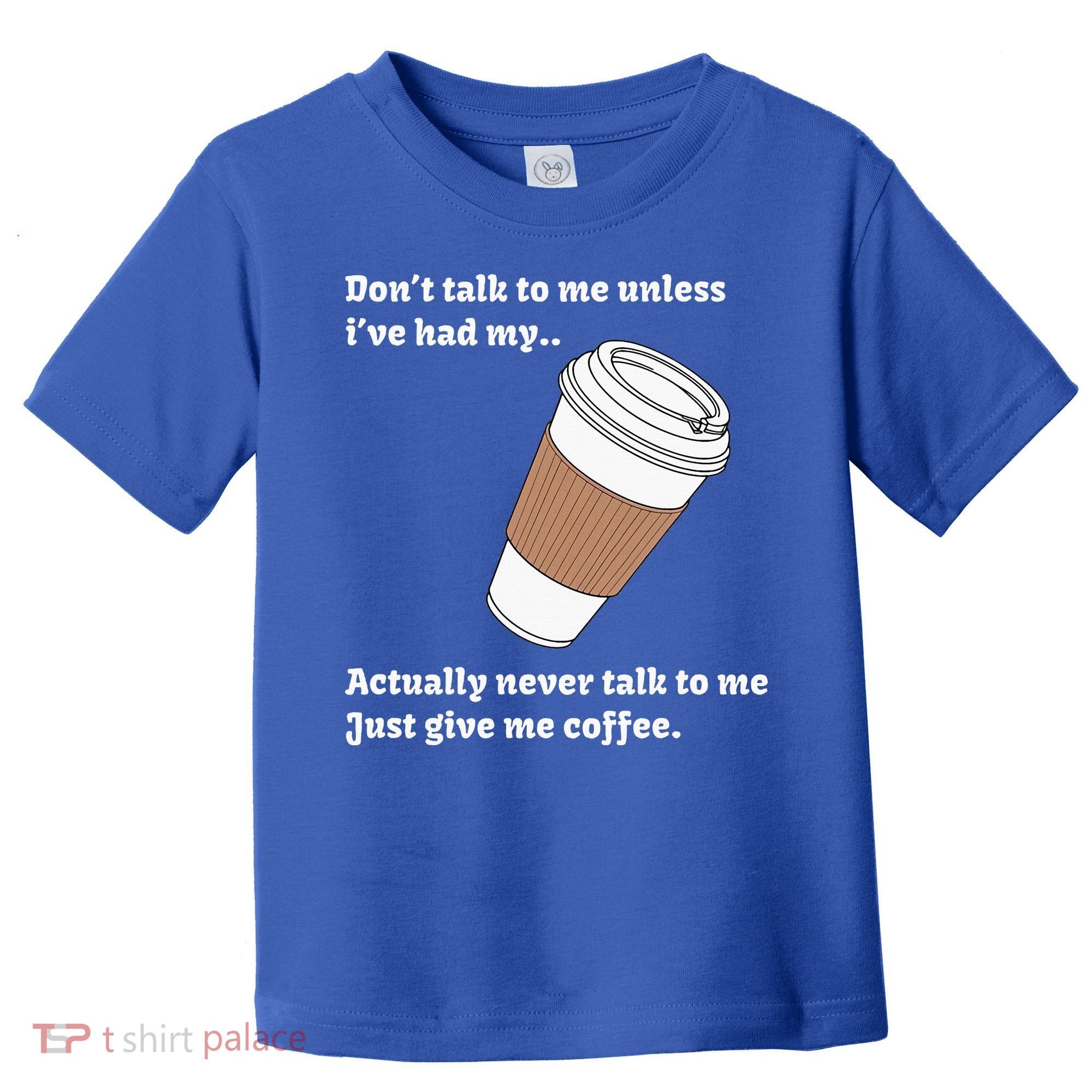 DonT Talk To Me Unless IVe Had My Coffee Joke Toddler T-Shirt