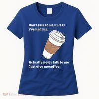 DonT Talk To Me Unless IVe Had My Coffee Joke Women's T-Shirt thumb 0