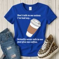 DonT Talk To Me Unless IVe Had My Coffee Joke Women's T-Shirt thumb 3