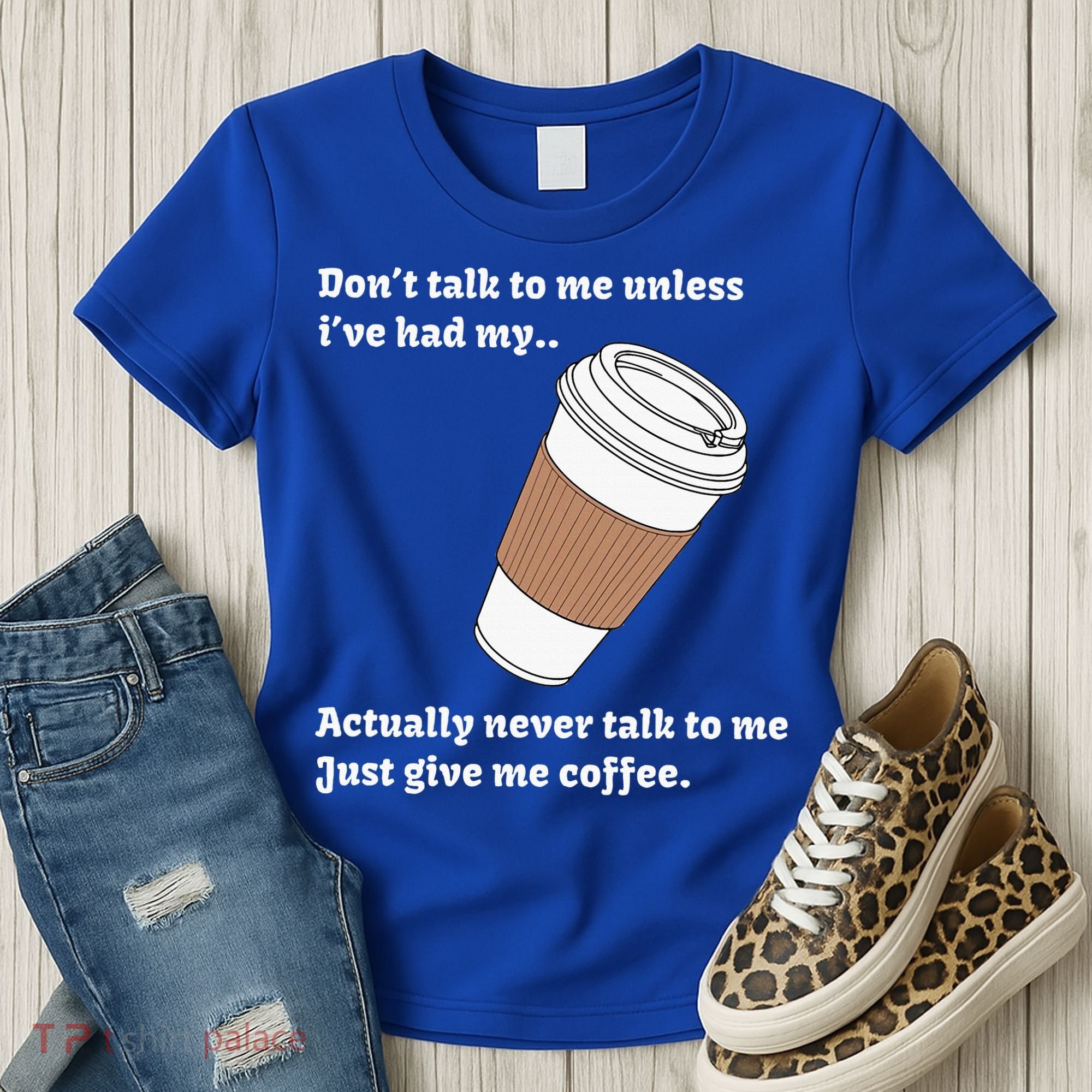 DonT Talk To Me Unless IVe Had My Coffee Joke Women's T-Shirt