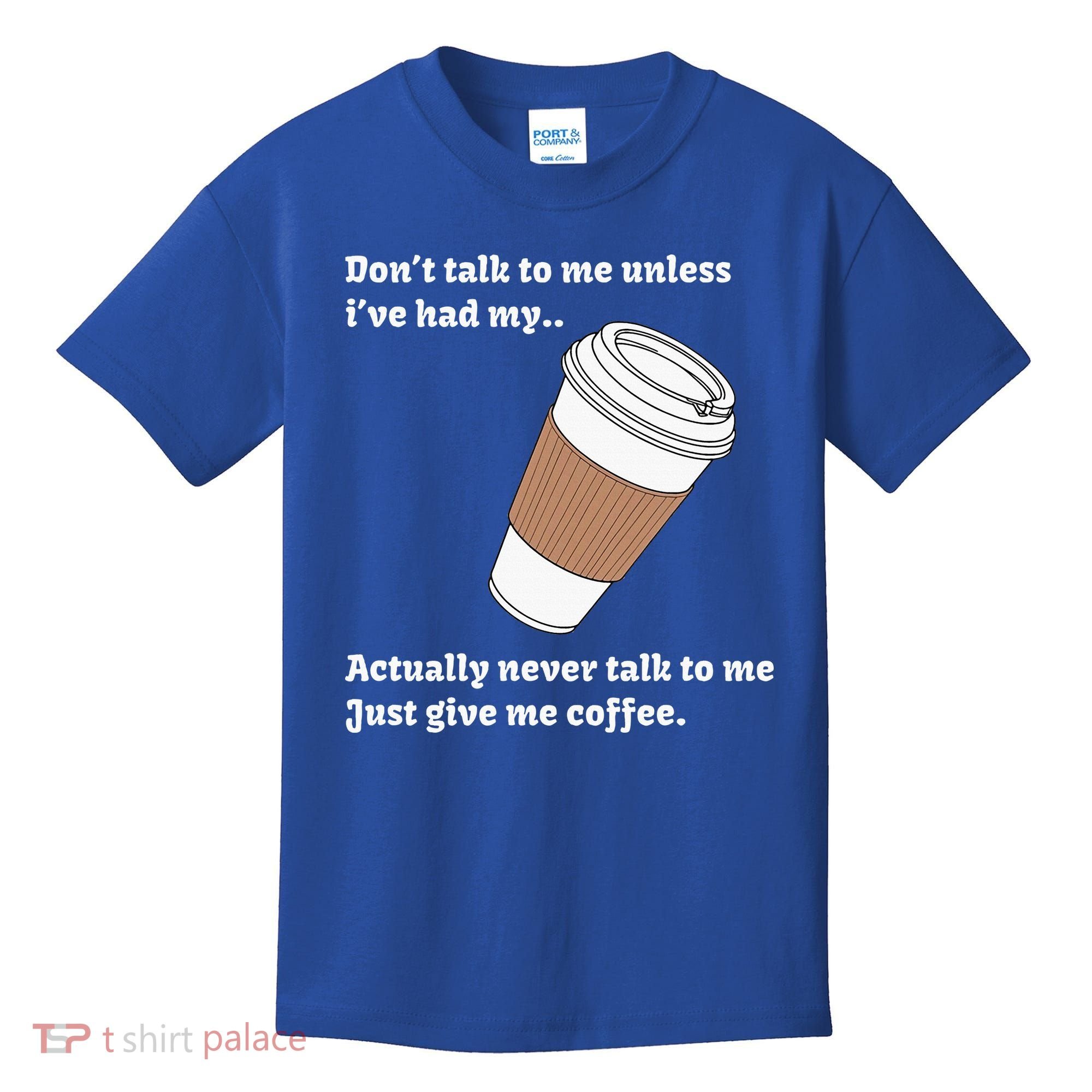 DonT Talk To Me Unless IVe Had My Coffee Joke Kids T-Shirt