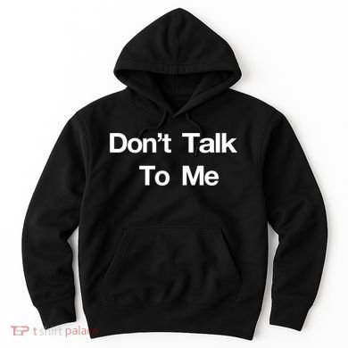 Don't Talk To Me Gift Hoodie