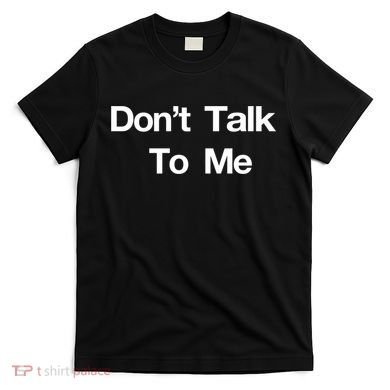 Don't Talk To Me Gift T-Shirt