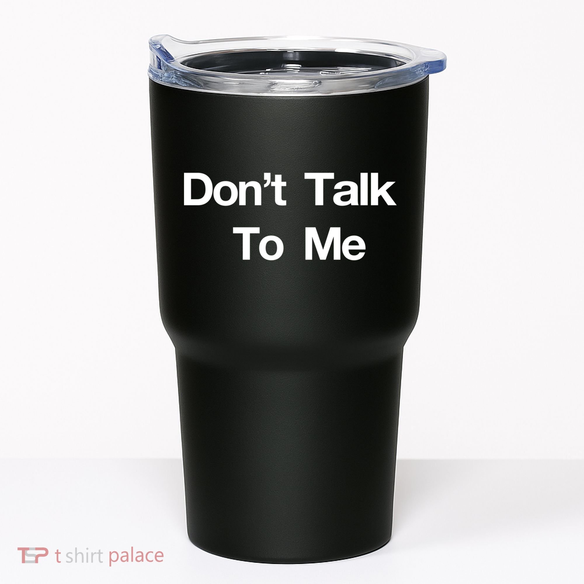 Don't Talk To Me Gift Tumbler