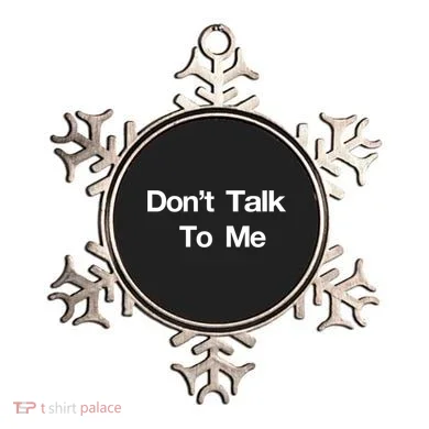 Don't Talk To Me Gift Ornament