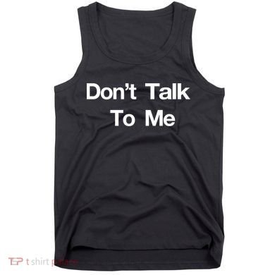 Don't Talk To Me Gift Tank Top