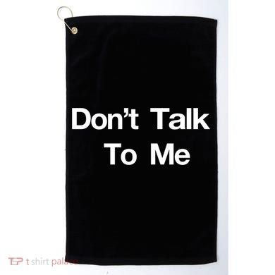 Don't Talk To Me Gift Golf Towel
