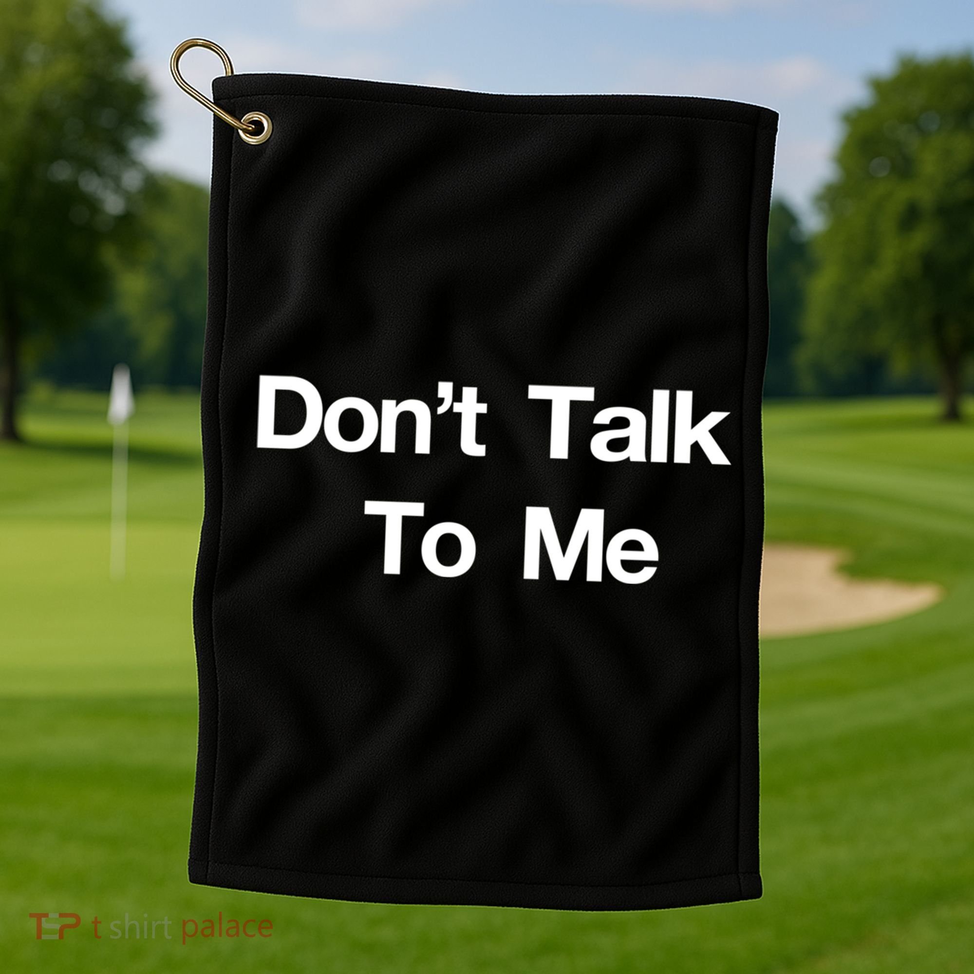 Don't Talk To Me Gift Golf Towel
