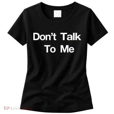 Don't Talk To Me Gift Women's T-Shirt