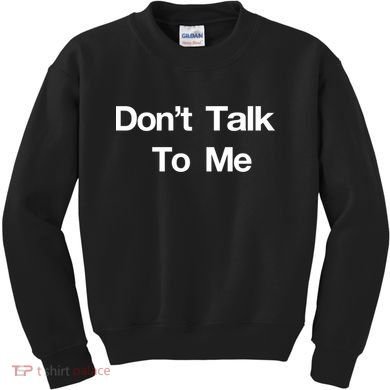 Don't Talk To Me Gift Kids Sweatshirt