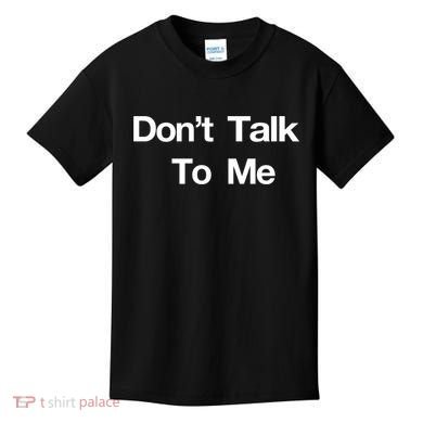 Don't Talk To Me Gift Kids T-Shirt