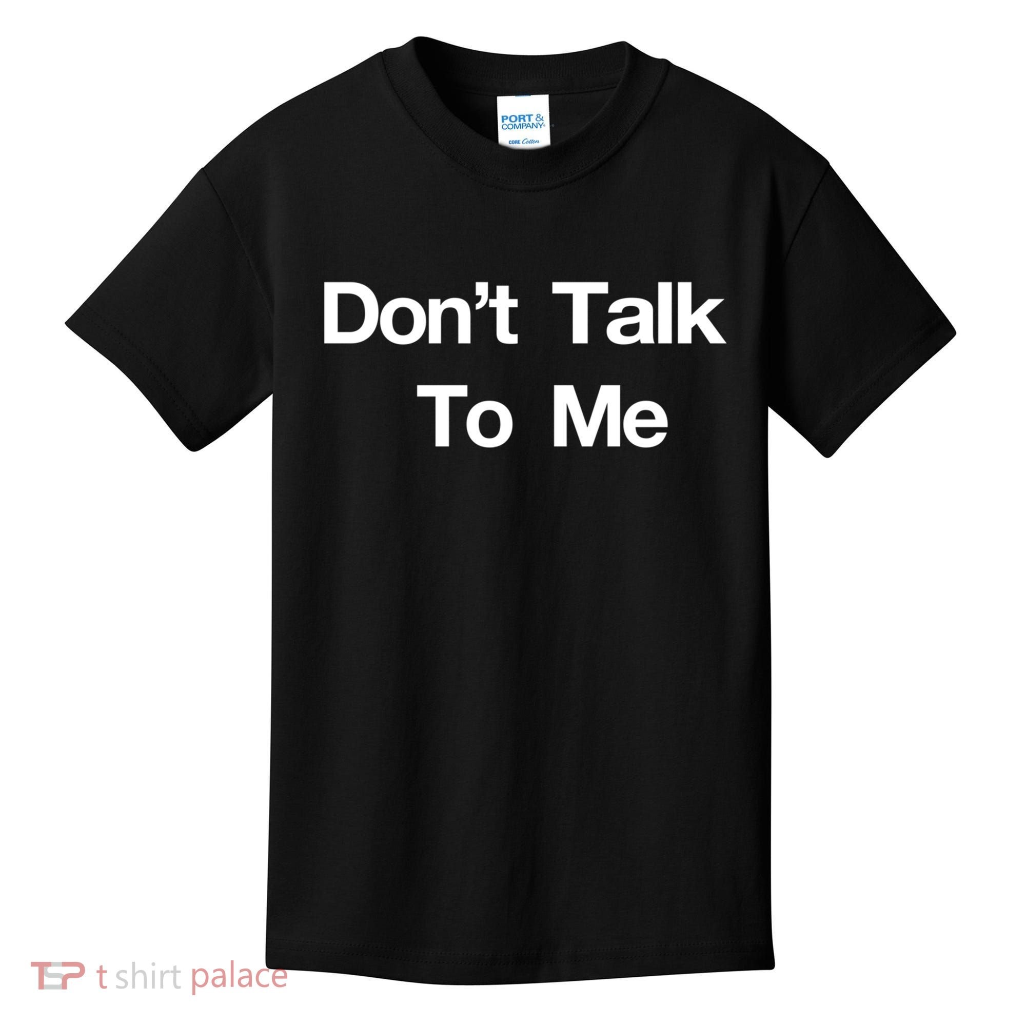 Don't Talk To Me Gift Kids T-Shirt
