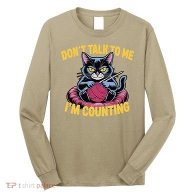 Dont Talk To Me Im Counting Knitting Cat Funny Cat Knits Long Sleeve Shirt