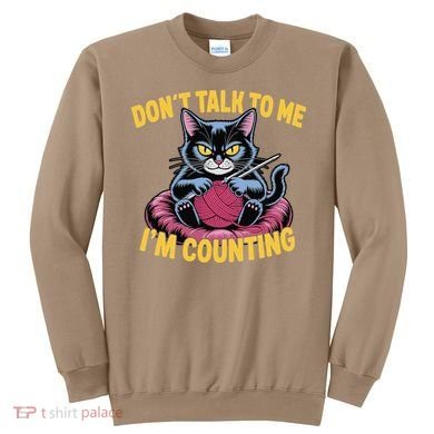 Dont Talk To Me Im Counting Knitting Cat Funny Cat Knits Sweatshirt