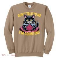 Dont Talk To Me Im Counting Knitting Cat Funny Cat Knits Sweatshirt thumb 0